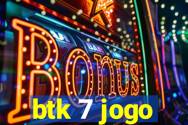 btk 7 jogo